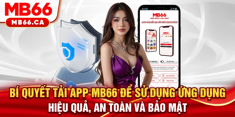 Tải App MB66 Bí quyết tải app MB66 để sử dụng ứng dụng hiệu quả, an toàn và bảo mật