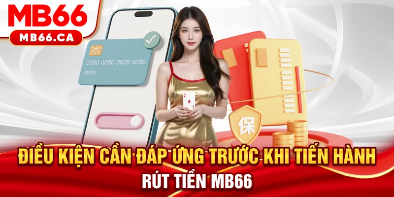 Rút Tiền MB66 Điều kiện cần đáp ứng trước khi tiến hành rút tiền MB66
