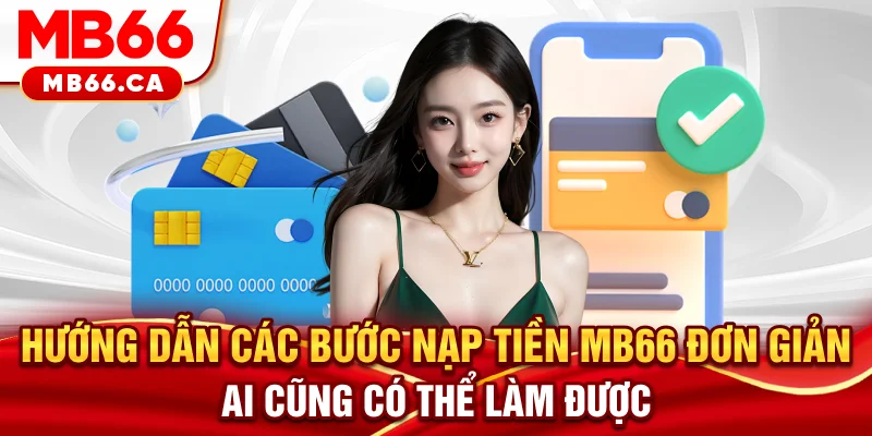 Nạp Tiền MB66 Hướng dẫn các bước nạp tiền MB66 đơn giản ai cũng có thể làm được