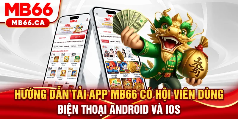 Tải App MB66 Hướng dẫn tải app MB66 cho hội viên dùng điện thoại Android và iOS