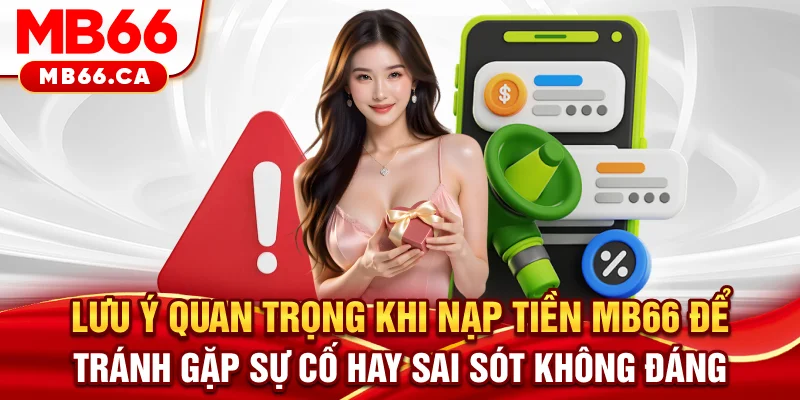 Nạp Tiền MB66 Lưu ý quan trọng khi nạp tiền MB66 để tránh gặp sự cố hay sai sót không đáng