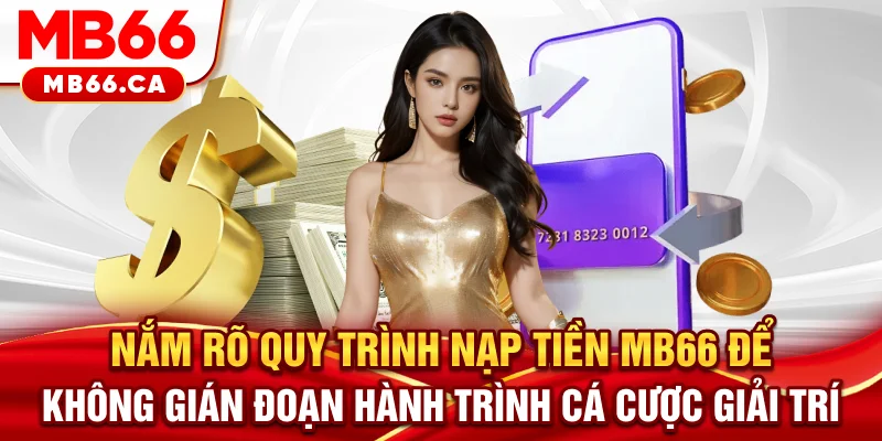 Nạp Tiền MB66 Nắm rõ quy trình nạp tiền MB66 để không gián đoạn hành trình cá cược giải trí