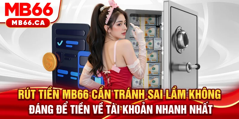 Rút Tiền MB66 Rút tiền MB66 cần tránh sai lầm không đáng để tiền về tài khoản nhanh nhất