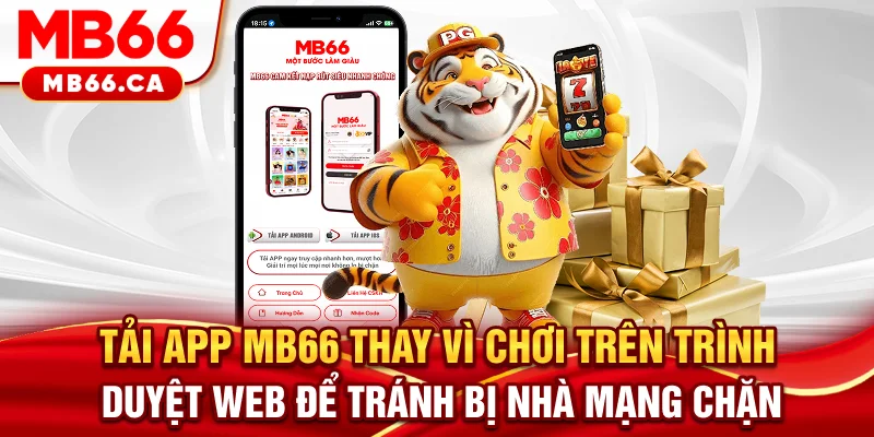 Tải App MB66 Tải app MB66 thay vì chơi trên trình duyệt web để tránh bị nhà mạng chặn