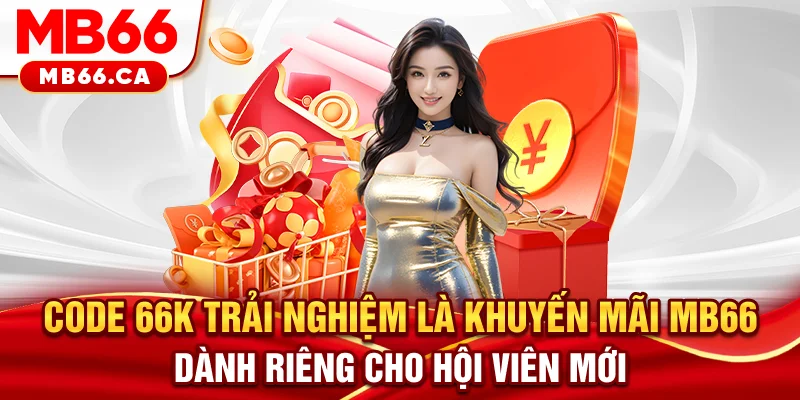 Nhận Ngay Code 66k Trải Nghiệm MB66 - Khởi Đầu Không Cần Nạp Code 66k trải nghiệm là khuyến mãi MB66 dành riêng cho hội viên mới