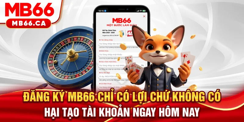 Đăng ký MB66 chỉ có lợi chứ không có hại, tạo tài khoản ngay hôm nay!