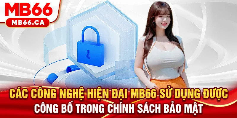 Chính sách bảo mật Các công nghệ hiện đại MB66 sử dụng được công bố trong chính sách bảo mật