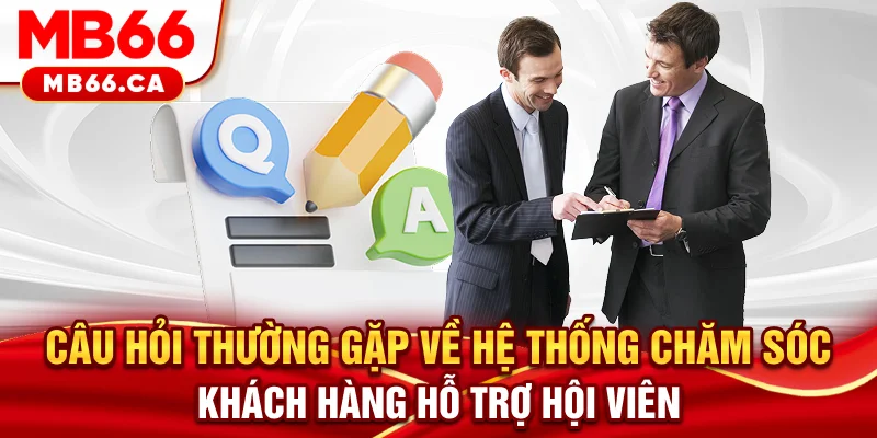 Câu Hỏi Thường Gặp MB66 - Giải Đáp Chi Tiết Từ A Đến Z Từ Nhà Cái Câu hỏi thường gặp về hệ thống chăm sóc khách hàng, hỗ trợ hội viên
