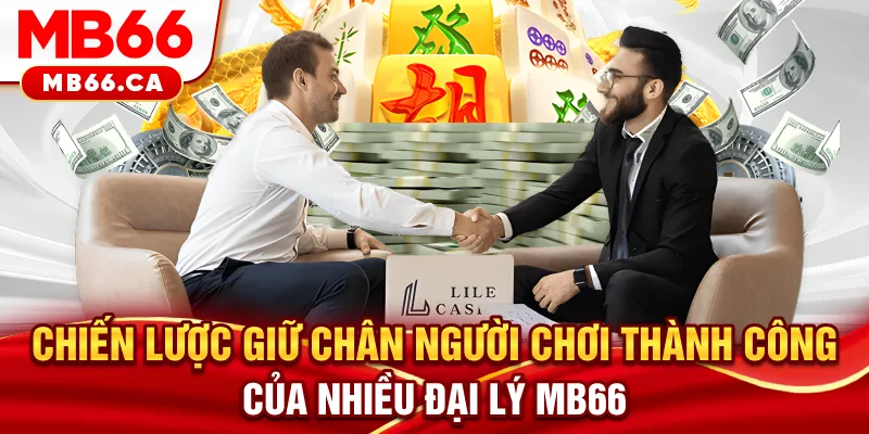 Đại Lý MB66 - Cơ Hội Kinh Doanh Vốn 0 Đồng, Doanh Thu Tiền Tỷ Chiến lược giữ chân người chơi thành công của nhiều đại lý MB66