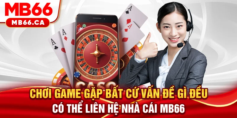 Liên hệ MB66 Chơi game gặp bất cứ vấn đề gì đều có thể liên hệ nhà cái MB66