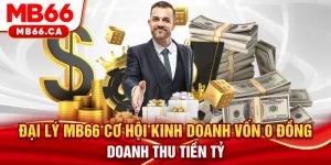 Đại lý MB66 - Cơ hội kinh doanh vốn 0 đồng, doanh thu tiền tỷ