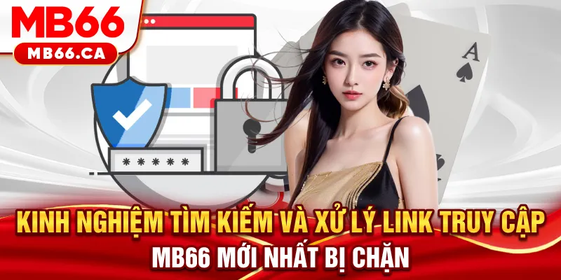 Link Truy Cập MB66 Mới Nhất - Cổng Vào Siêu Tốc, Không Bị Chặn Kinh nghiệm tìm kiếm và xử lý link truy cập MB66 mới nhất bị chặn