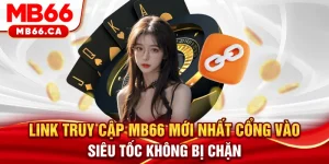 Link truy cập Mb66 mới nhất siêu tốc không bị chặn