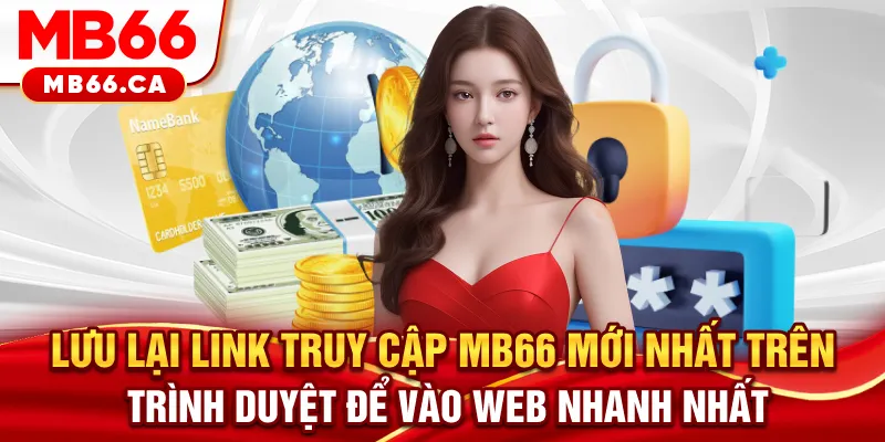 Link Truy Cập MB66 Mới Nhất - Cổng Vào Siêu Tốc, Không Bị Chặn Lưu lại link truy cập MB66 mới nhất trên trình duyệt để vào web nhanh nhất