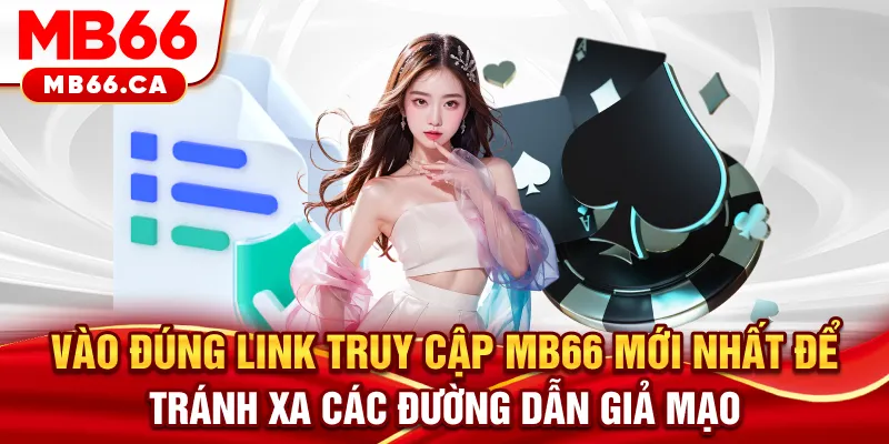 Link Truy Cập MB66 Mới Nhất - Cổng Vào Siêu Tốc, Không Bị Chặn Vào đúng link truy cập MB66 mới nhất để tránh xa các đường dẫn giả mạo