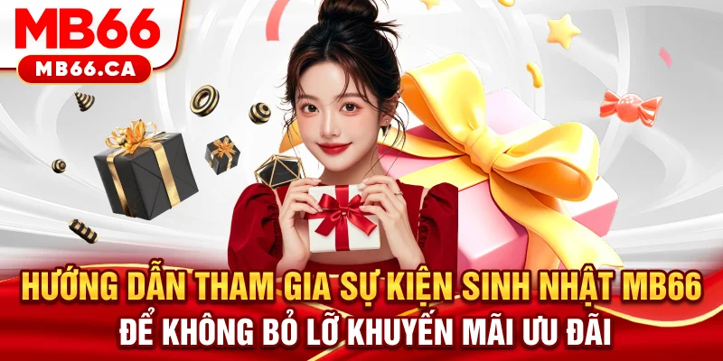 Sự Kiện Sinh Nhật MB66 - Bùng Nổ Ưu Đãi Lớn Dành Cho Tất Cả Hội Viên Hướng dẫn tham gia sự kiện sinh nhật MB66 để không bỏ lỡ khuyến mãi ưu đãi