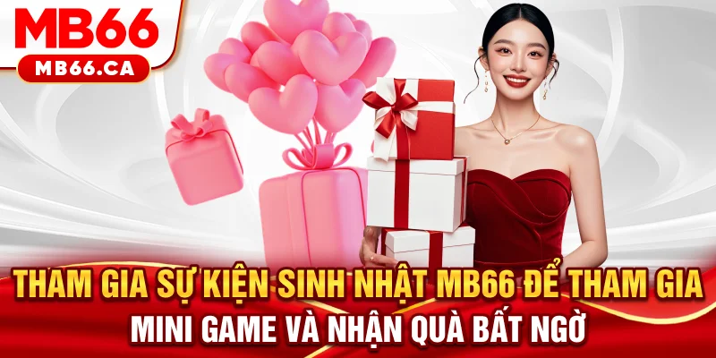Sự Kiện Sinh Nhật MB66 - Bùng Nổ Ưu Đãi Lớn Dành Cho Tất Cả Hội Viên Tham gia sự kiện sinh nhật MB66 để tham gia mini game và nhận quà bất ngờ
